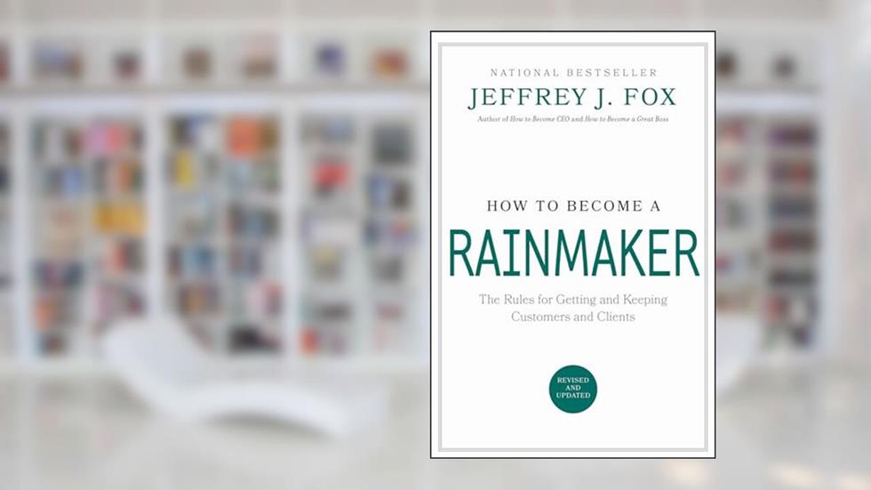 How to Become a Rainmaker: The Rules for Getting and Keeping Customers and Clients, written by Jeffrey J. Fox