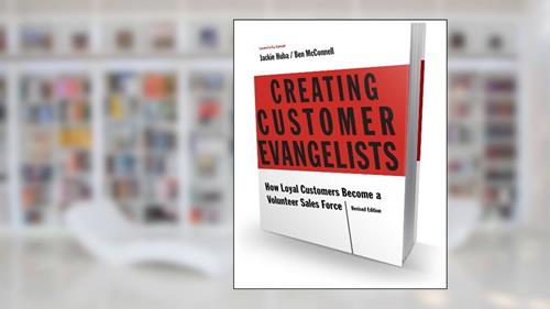 Creating Customer Evangelists: How Loyal Customers Become a Volunteer Salesforce, written by Jackie Huba; Ben McConnell
