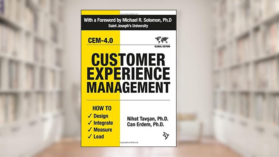 Customer Experience Management: How to Design, Integrate, Measure and Lead, written by Nihat Tavsan Ph.D; Can Erdem Ph.D