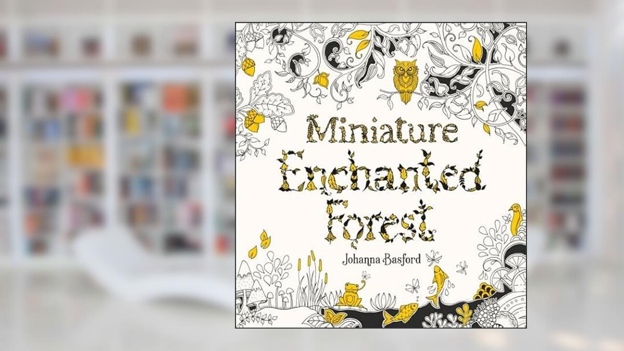 Miniature Enchanted Forest: A Pocket-sized Adventure Coloring Book, written by Johanna Basford