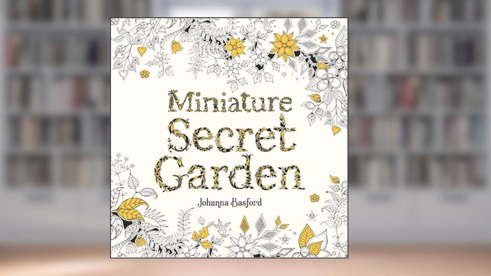 Miniature Secret Garden: A pocket-sized coloring book for adults, written by Johanna Basford