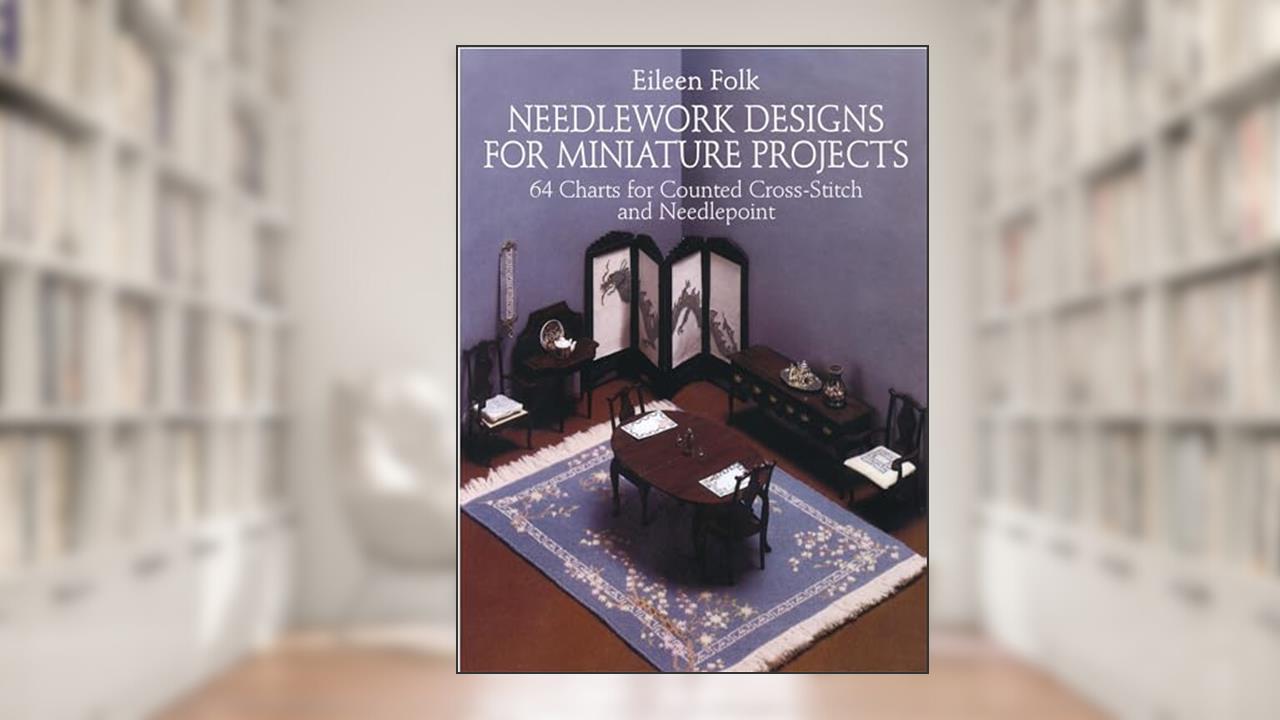 Needlework Designs for Miniature Projects: 64 Charts for Counted Cross-Stitch and Needlepoint (Dover Crafts: Embroidery & Needlepoint), written by Eileen Folk