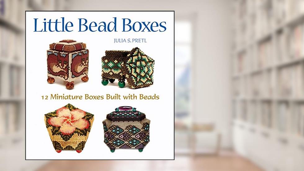 Little Bead Boxes: 12 Miniature Boxes Built with Beads, written by Julia S. Pretl