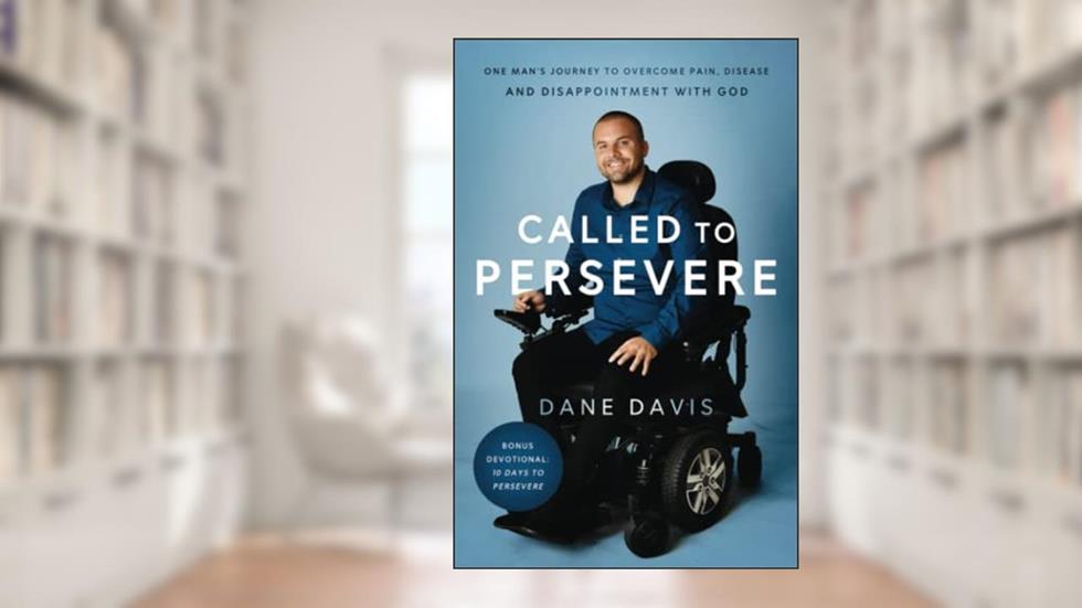 Called to Persevere: One man's journey to overcome pain, disease and disappointment with God, written by Dane Davis