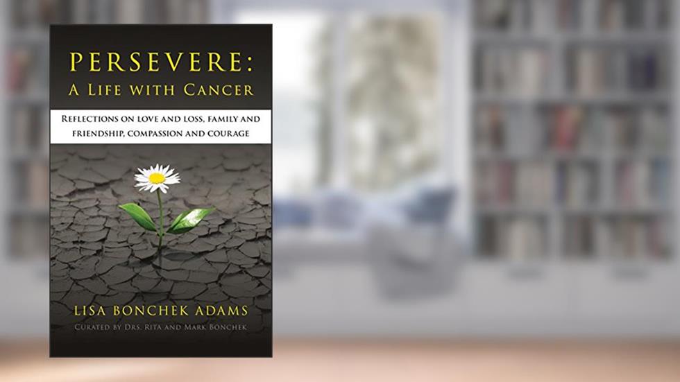 Persevere: A Life with Cancer, written by Lisa Bonchek Adams