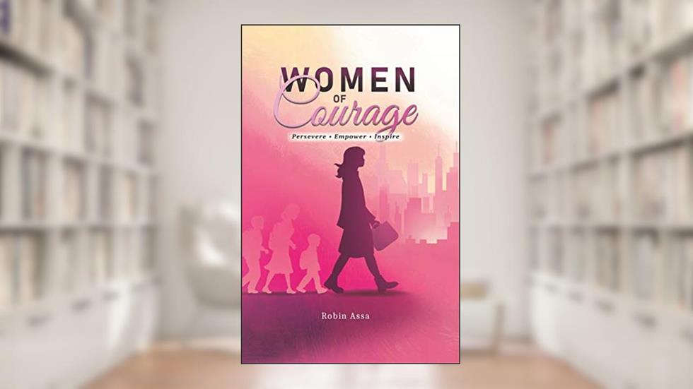 Women of Courage: Persevere, Empower, Inspire, written by Robin Assa