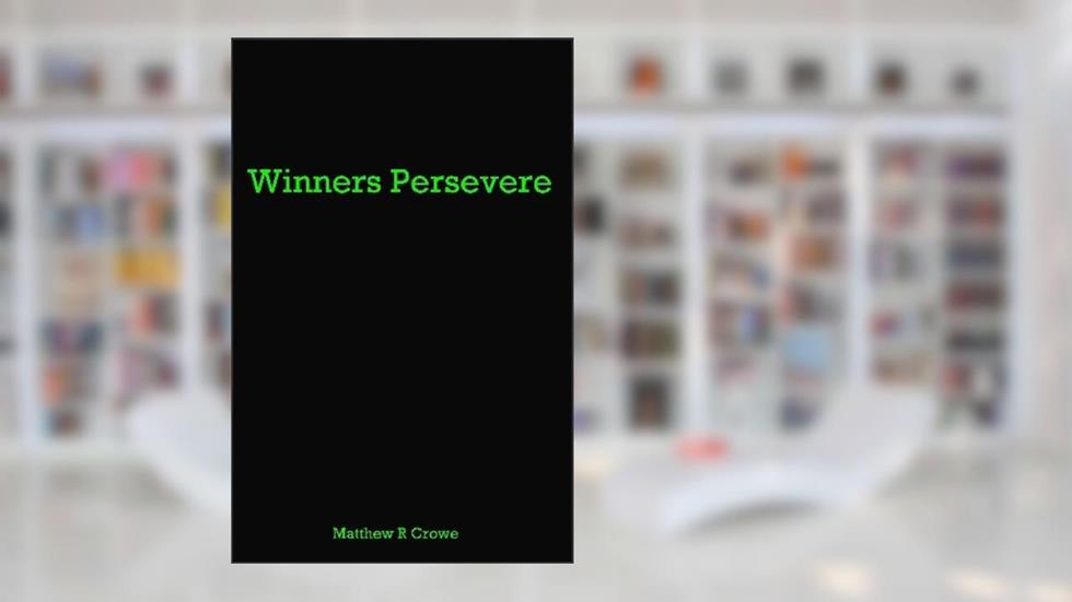Winners Persevere, written by Matthew R. Crowe