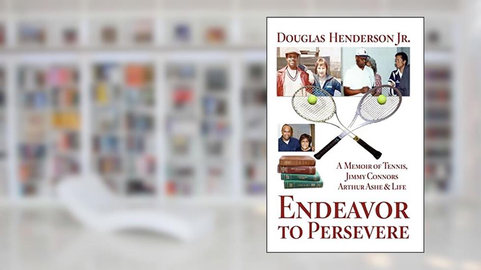Endeavor to Persevere: A Memoir on Jimmy Connors, Arthur Ashe, Tennis and Life, written by Mr Douglas Henderson Jr.