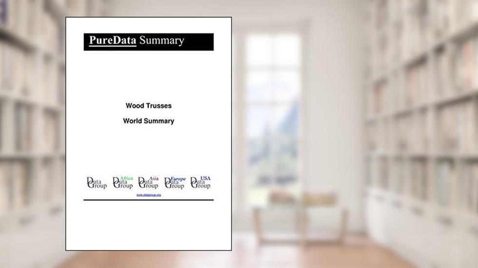 Wood Trusses World Summary: Market Values & Financials by Country (PureData World Summary Book 6239), written by Editorial DataGroup