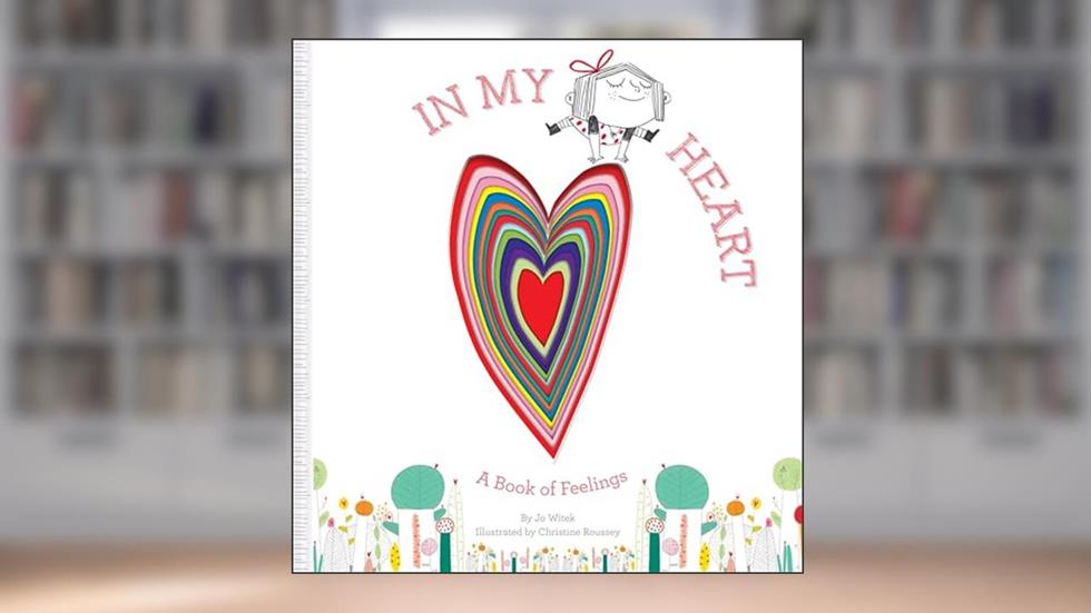 In My Heart: A Book of Feelings (Growing Hearts), written by Jo Witek