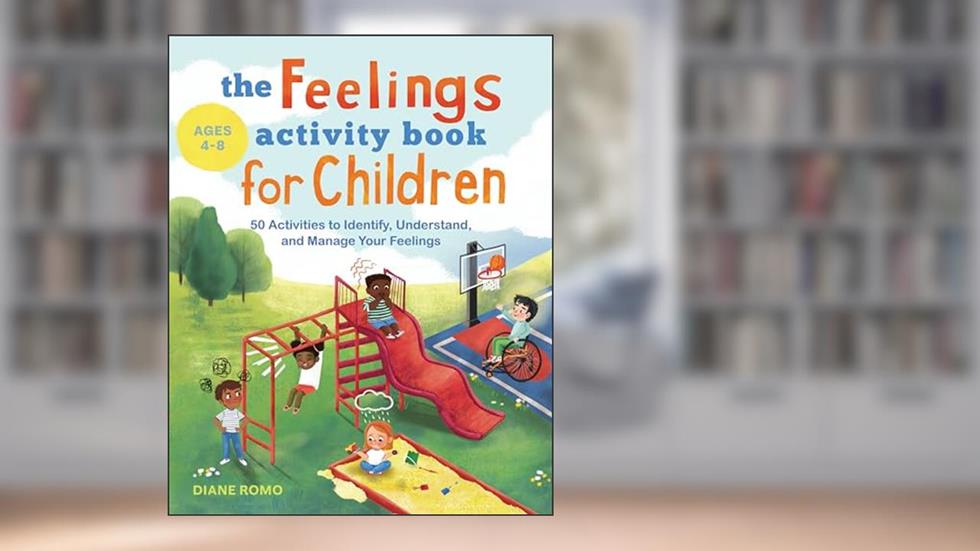 The Feelings Activity Book for Children: 50 Activities to Identify, Understand, and Manage Your Feelings, written by Diane Romo