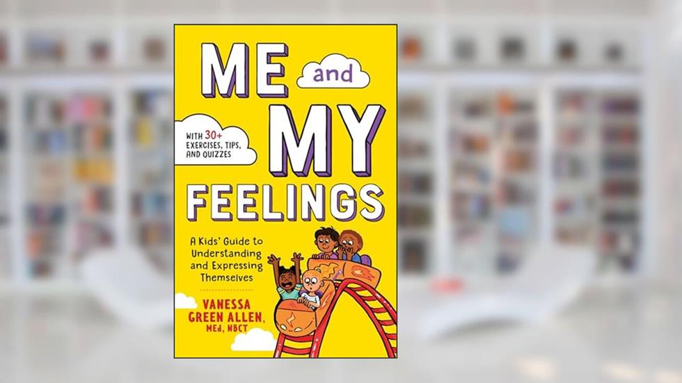 Me and My Feelings: A Kids' Guide to Understanding and Expressing Themselves, written by Vanessa Green Allen, M.Ed., NBCT