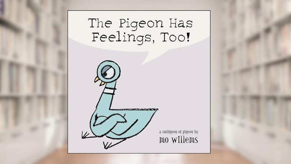 The Pigeon Has Feelings, Too!, written by Mo Willems