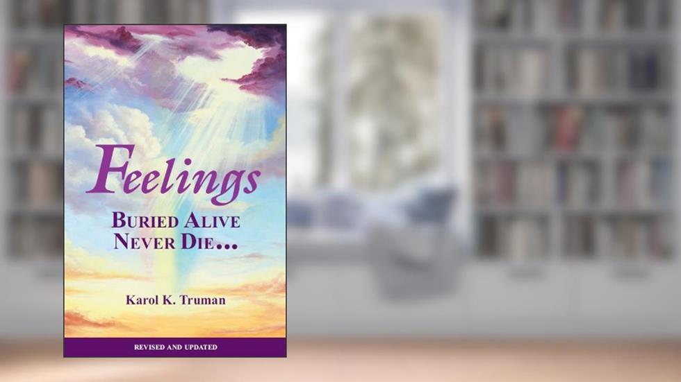 Feelings Buried Alive Never Die, written by Karol Kuhn Truman