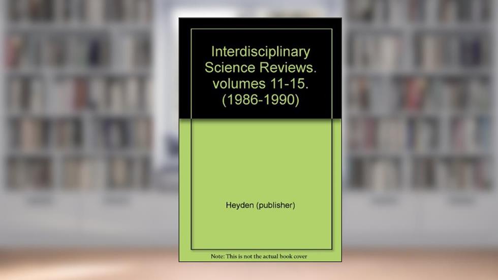 Interdisciplinary Science Reviews. volumes 11-15. (1986-1990), written by Heyden (publisher)