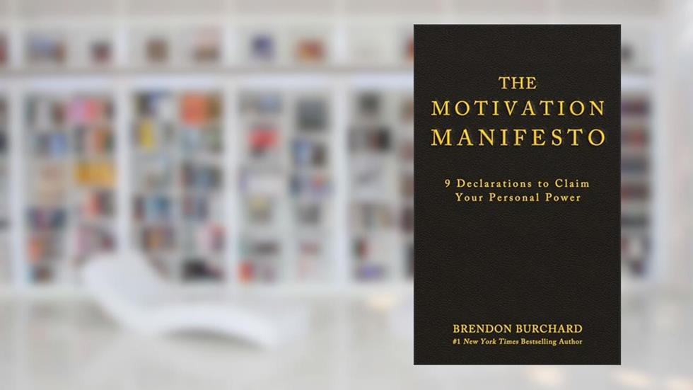 The Motivation Manifesto: 9 Declarations to Claim Your Personal Power, written by Brendon Burchard