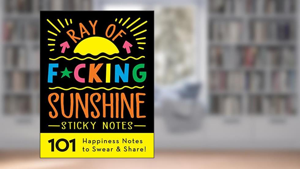 Ray of F*cking Sunshine Sticky Notes: 101 Happiness Notes to Swear and Share, a Funny and Inspirational White Elephant Gift, written by Sourcebooks