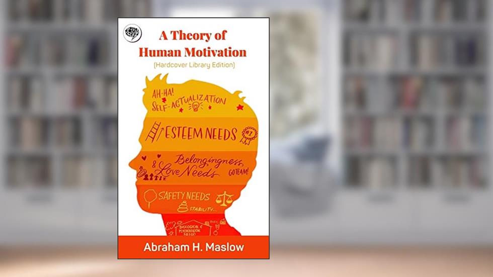 A Theory of Human Motivation (Hardcover Library Edition), written by Abraham H. Maslow