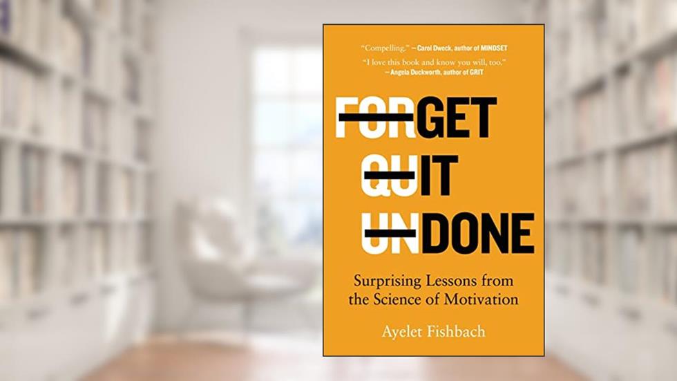 Get It Done: Surprising Lessons from the Science of Motivation, written by Ayelet Fishbach