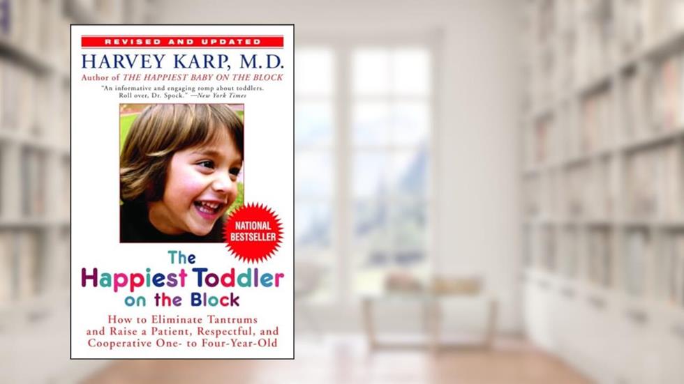 The Happiest Toddler on the Block: How to Eliminate Tantrums and Raise a Patient, Respectful, and Cooperative One- to Four-Year-Old: Revised Edition, written by Harvey Karp