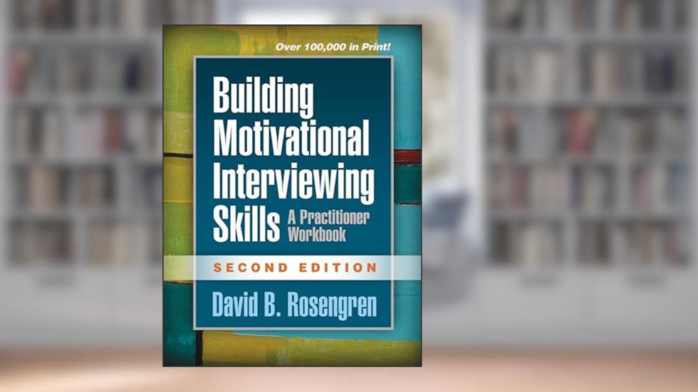 Building Motivational Interviewing Skills: A Practitioner Workbook (Applications of Motivational Interviewing Series), written by David B. Rosengren
