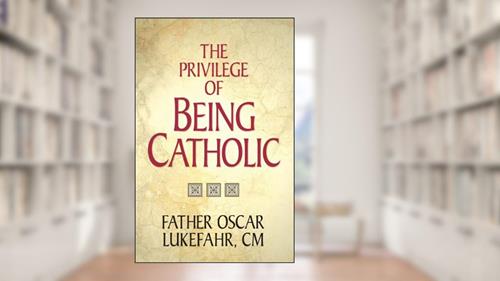 Cover from The Privilege of Being Catholic, written by Father Oscar Lukefahr CM