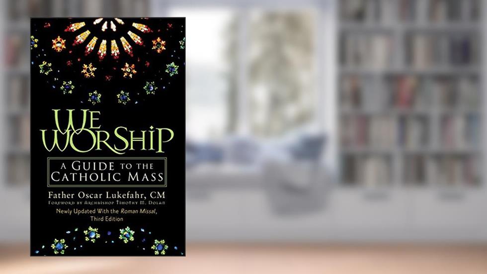 We Worship: A Guide to the Catholic Mass, written by Father Oscar Lukefahr CM