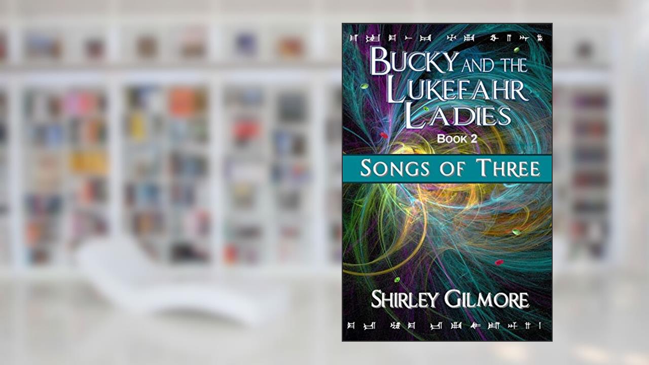 Bucky and the Lukefahr Ladies: Songs of Three, written by Shirley Gilmore