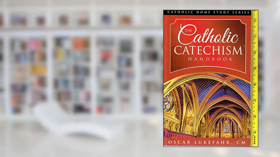 Catholic Catechism Handbook, written by CM Oscar Lukefahr