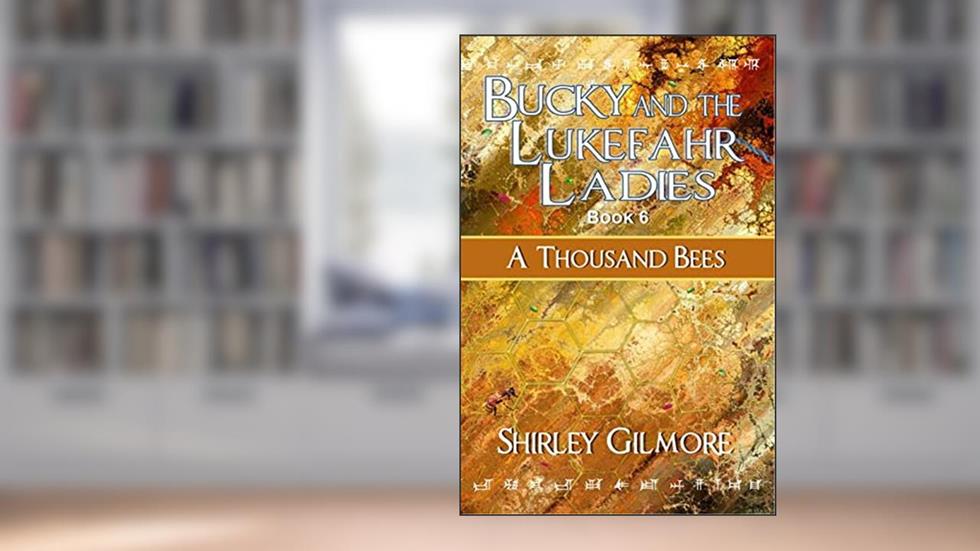 Bucky and the Lukefahr Ladies: A Thousand Bees, written by Shirley Gilmore