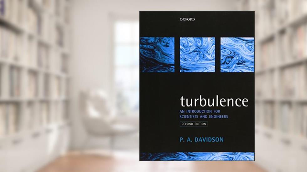 Turbulence: An Introduction for Scientists and Engineers, written by Peter Davidson