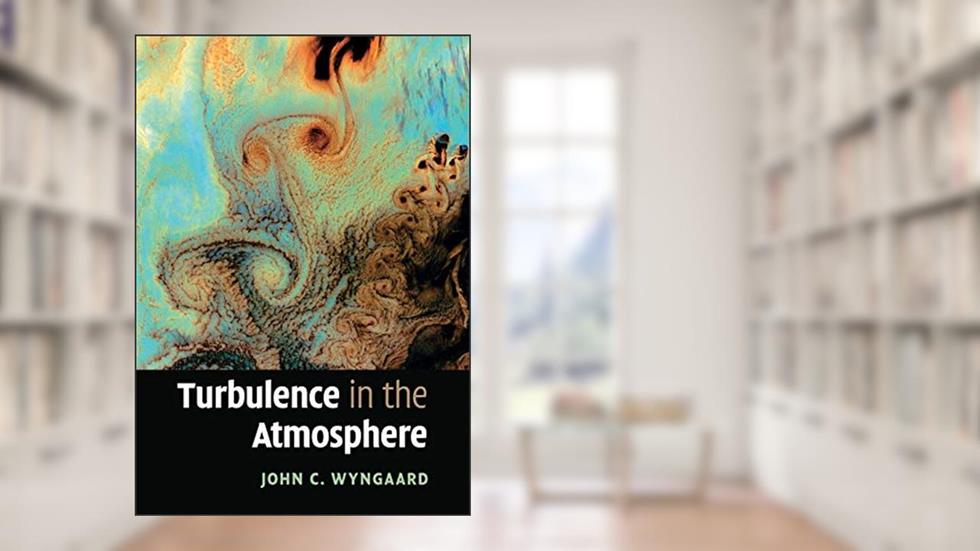 Turbulence in the Atmosphere, written by John C. Wyngaard