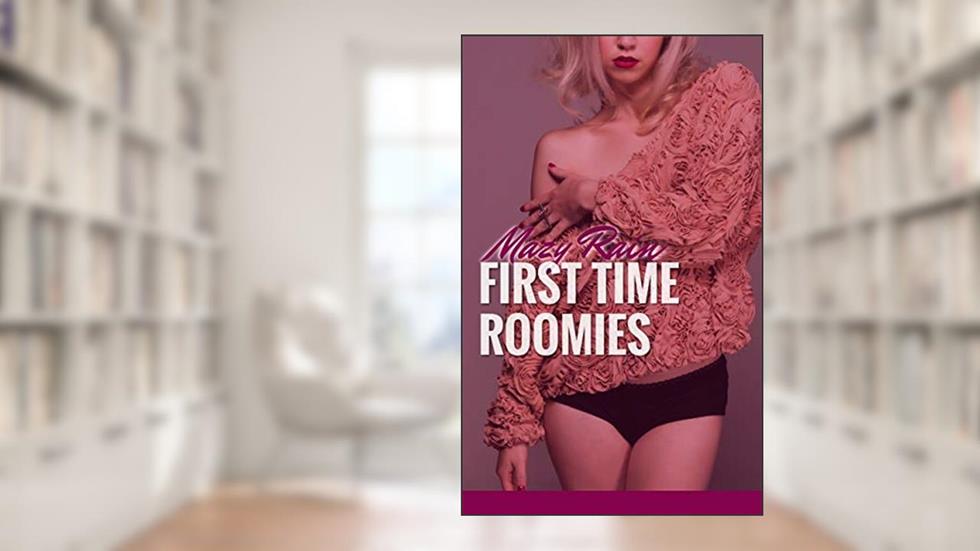 FIRST TIME ROOMIES: A SWEET-BUT-HOT, FIRST-TIME, AGE-GAP LESBIAN FANTASY!, written by Mazy Rain
