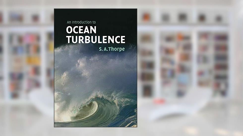 An Introduction to Ocean Turbulence, written by S. A. Thorpe