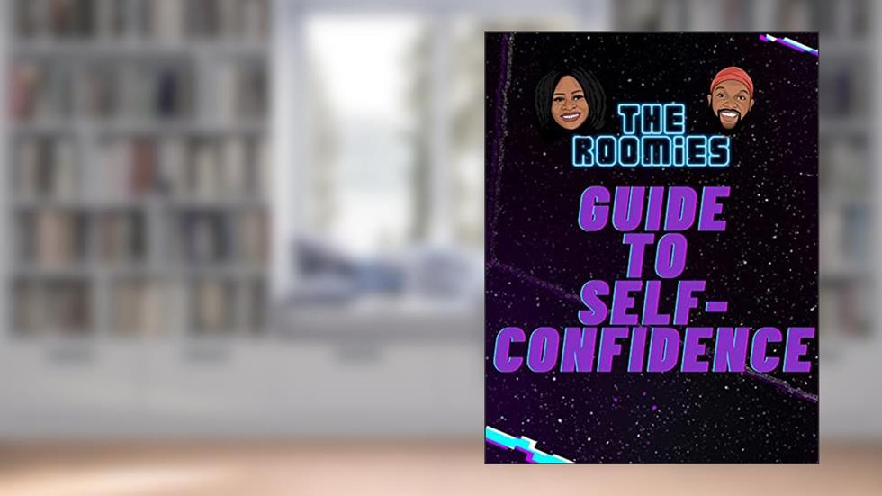 The Roomies Guide to Self-Confidence, written by The Roomies; Elijah Woodley; Danielle Graham