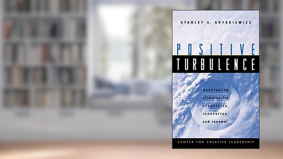Positive Turbulence: Developing Climates for Creativity, Innovation, and Renewal, written by Stanley S. Gryskiewicz
