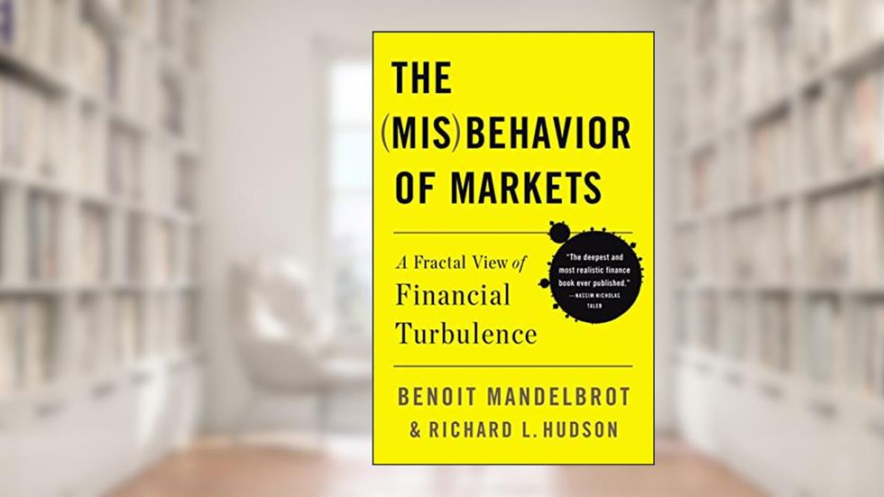 The Misbehavior of Markets: A Fractal View of Financial Turbulence, written by Benoit Mandelbrot; Richard L Hudson