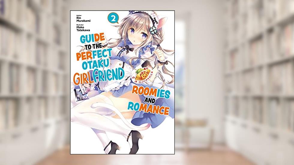Guide to the Perfect Otaku Girlfriend: Roomies and Romance Volume 2, written by Rin Murakami