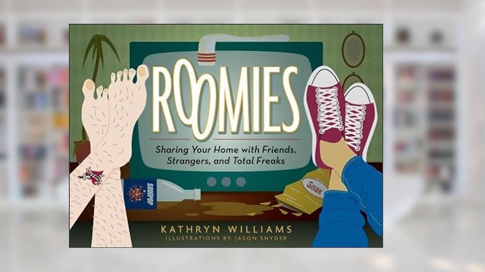 Roomies: Sharing Your Home with Friends, Strangers, and Total Freaks, written by Kathryn Williams