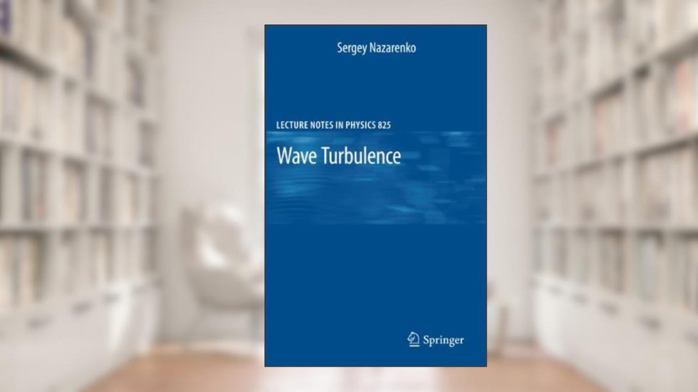 Wave Turbulence (Lecture Notes in Physics, 825), written by Sergey Nazarenko