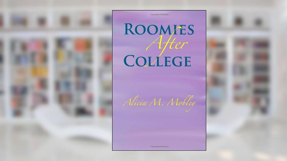 Roomies After College, written by Alicia M. Mobley