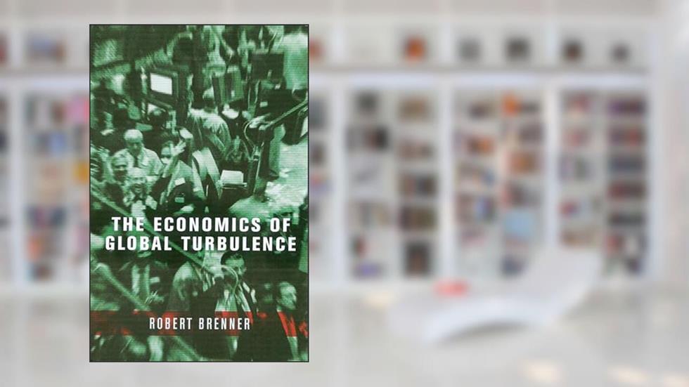 The Economics of Global Turbulence, written by Robert Brenner