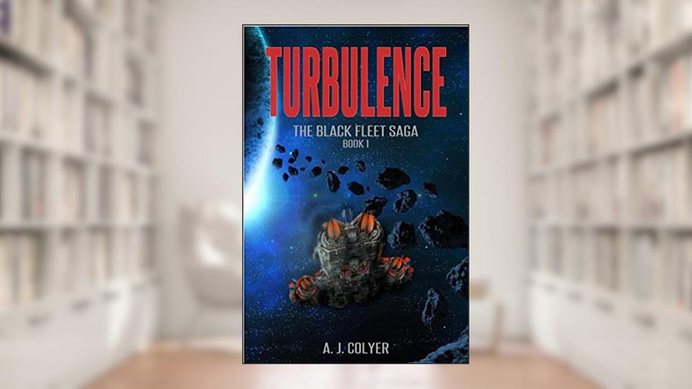 Turbulence (The Black Fleet Saga Book 1), written by Aidan Colyer