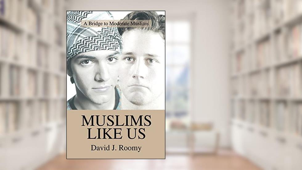 MUSLIMS LIKE US: A Bridge to Moderate Muslims, written by David Roomy