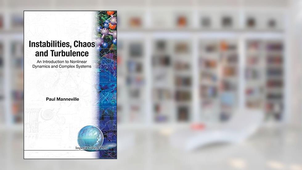 INSTABILITIES, CHAOS AND TURBULENCE: AN INTRODUCTION TO NONLINEAR DYNAMICS AND COMPLEX SYSTEMS, written by Paul Manneville
