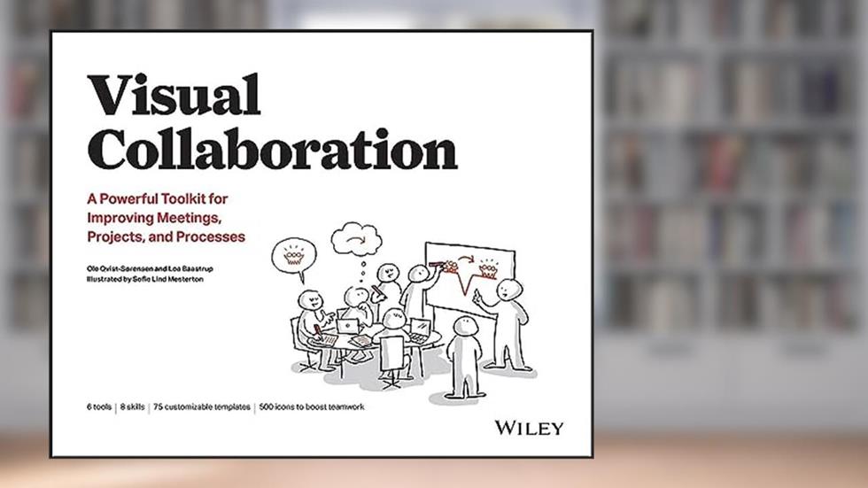 Visual Collaboration: A Powerful Toolkit for Improving Meetings, Projects, and Processes, written by Ole Qvist-Sorensen; Loa Baastrup