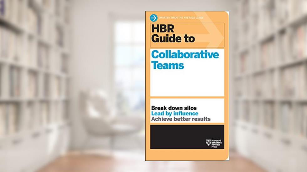 HBR Guide to Collaborative Teams (HBR Guide Series), written by Harvard Business Review