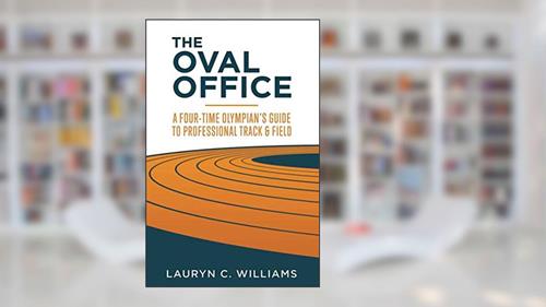 Cover from The Oval Office: A Four-Time Olympian's Guide to Professional Track and Field, written by Lauryn C. Williams
