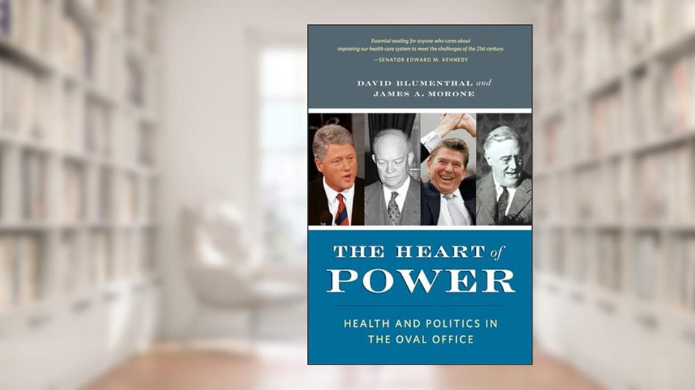 The Heart of Power: Health and Politics in the Oval Office, written by David Blumenthal; Anne Fulton; James Morone