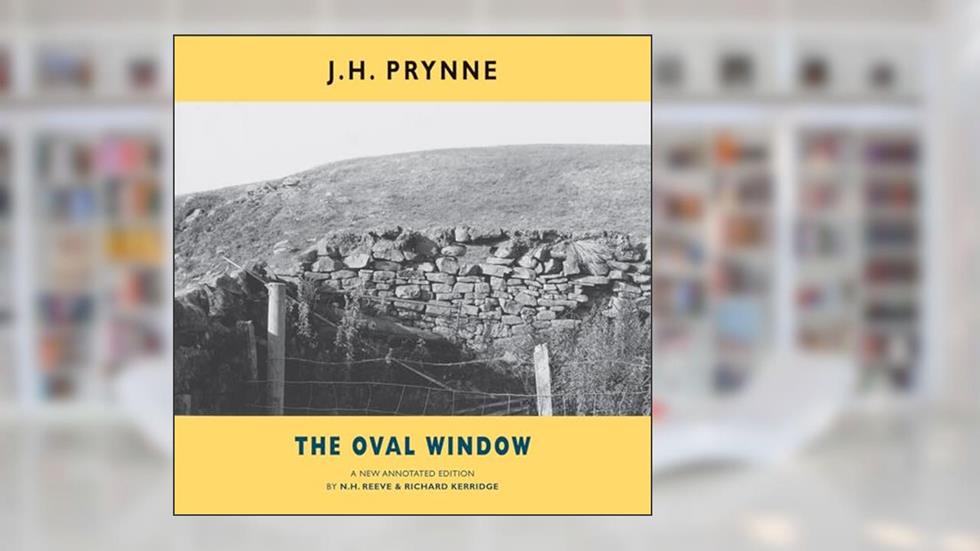 The Oval Window: A new annotated edition, written by J.H. Prynne
